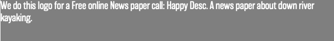 We do this logo for a Free online News paper call: Happy Desc. A news paper about down river kayaking. 