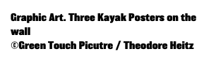 Graphic Art. Three Kayak Posters on the wall ©Green Touch Picutre / Theodore Heitz